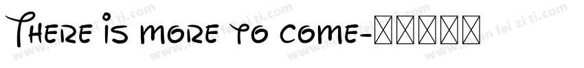 There is more to come字体转换